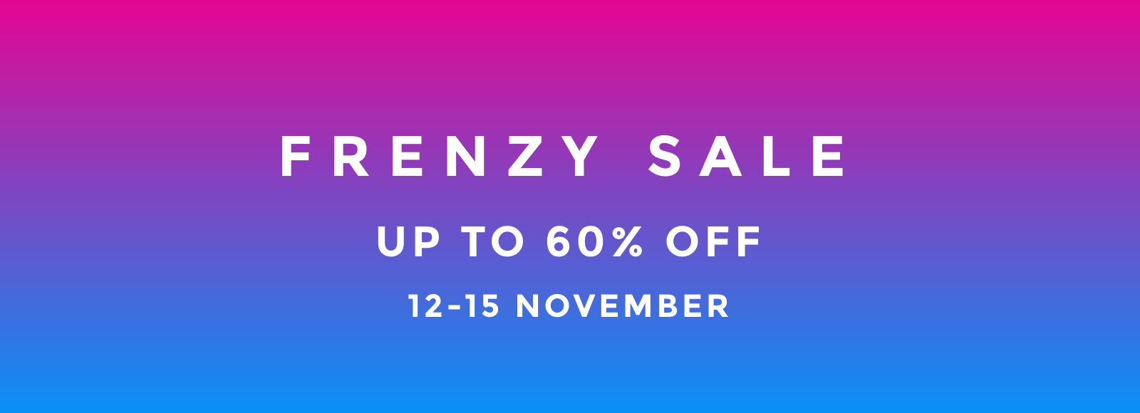 Frenzy Sale. Up to 60% off. 12-15 November.